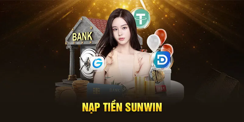 Cách Nạp Tiền Sunwin Dễ, Tốc Độ – Thưởng Cực Khủng